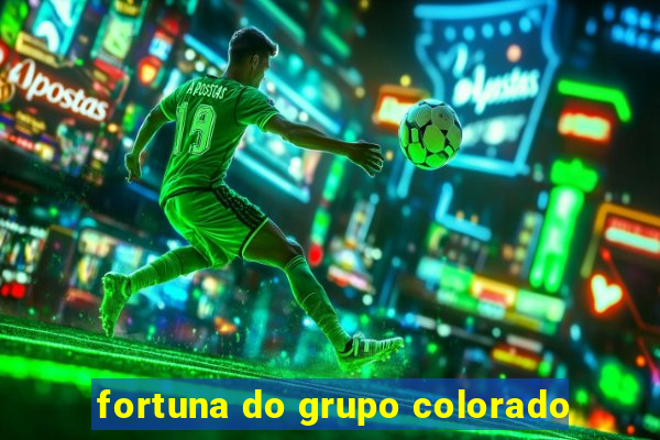 fortuna do grupo colorado